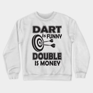 Dart is funny double is money Crewneck Sweatshirt